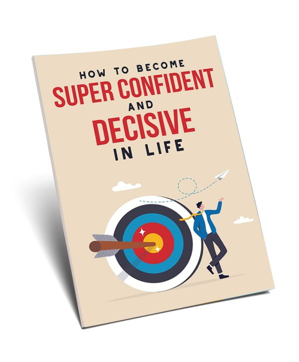 How to Become Super Confident and Decisive in Life