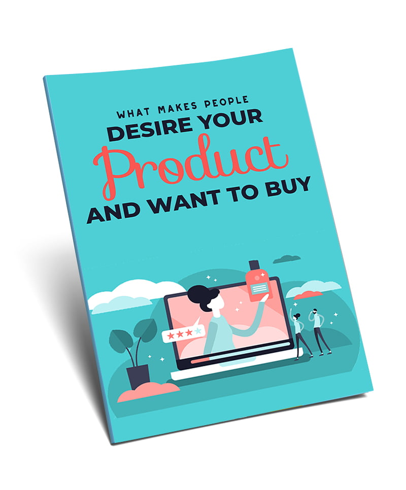 What Makes People Desire Your Product and Want to Buy