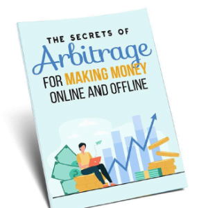 The Secrets of Arbitrage for Making Money Online and Offline