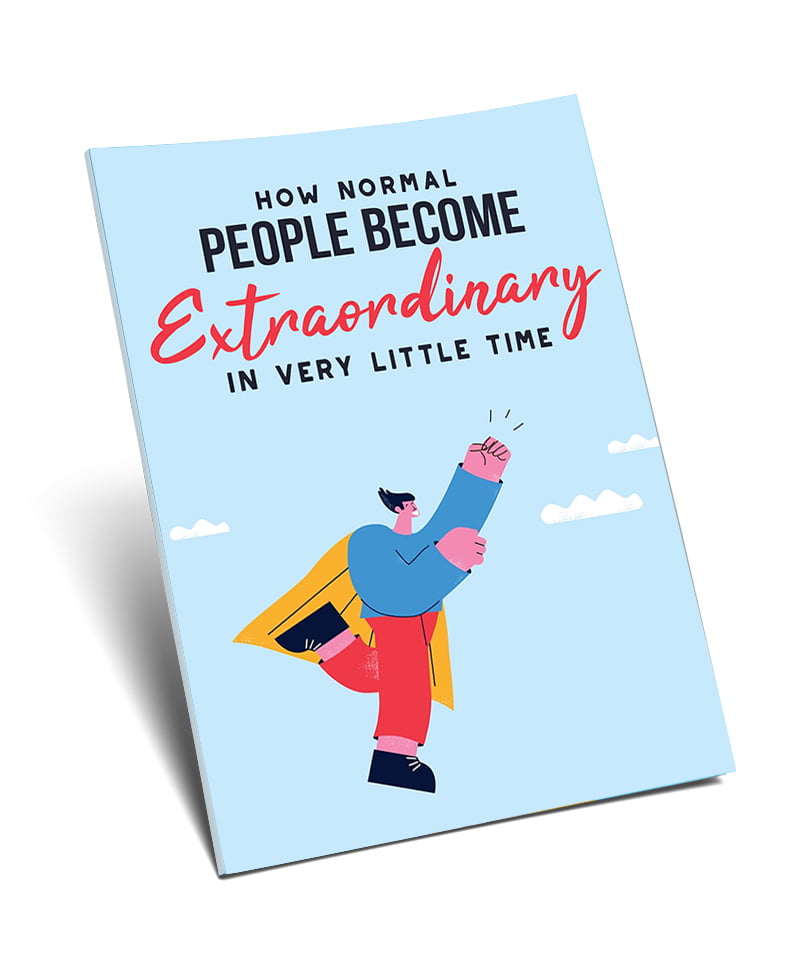 How Normal People Become Extraordinary in Very Little Time